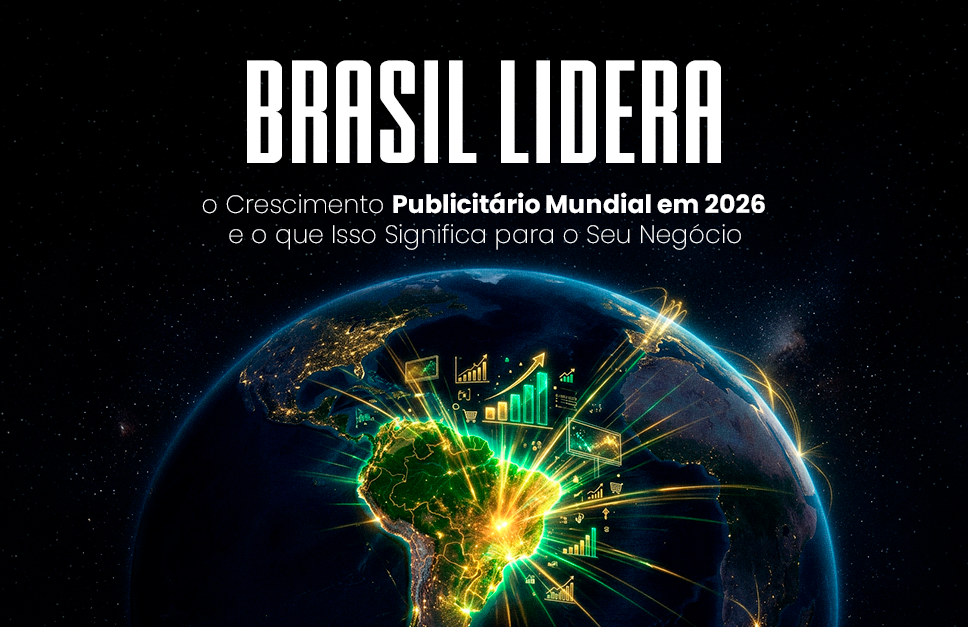 Brasil lidera o crescimento publicitário mundial em 2026 e o que isso significa para o seu negócio